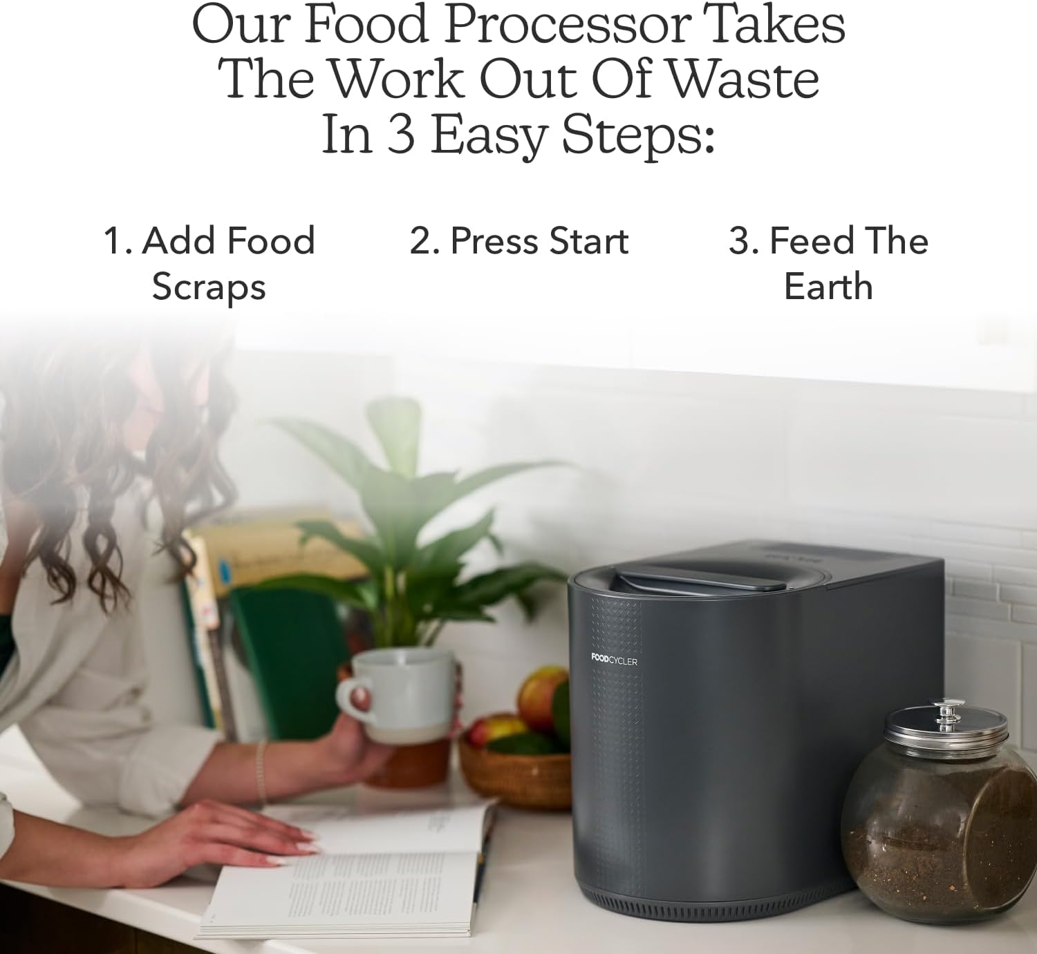 Woman at a kitchen counter beside the FoodCycler Eco 3, text reads Add Food Scraps, Press Start, Feed The Earth